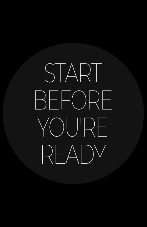 A black background with a faint grey circle is displayed above the circle. The text "START BEFORE YOU'RE READY" is also displayed above the circle.