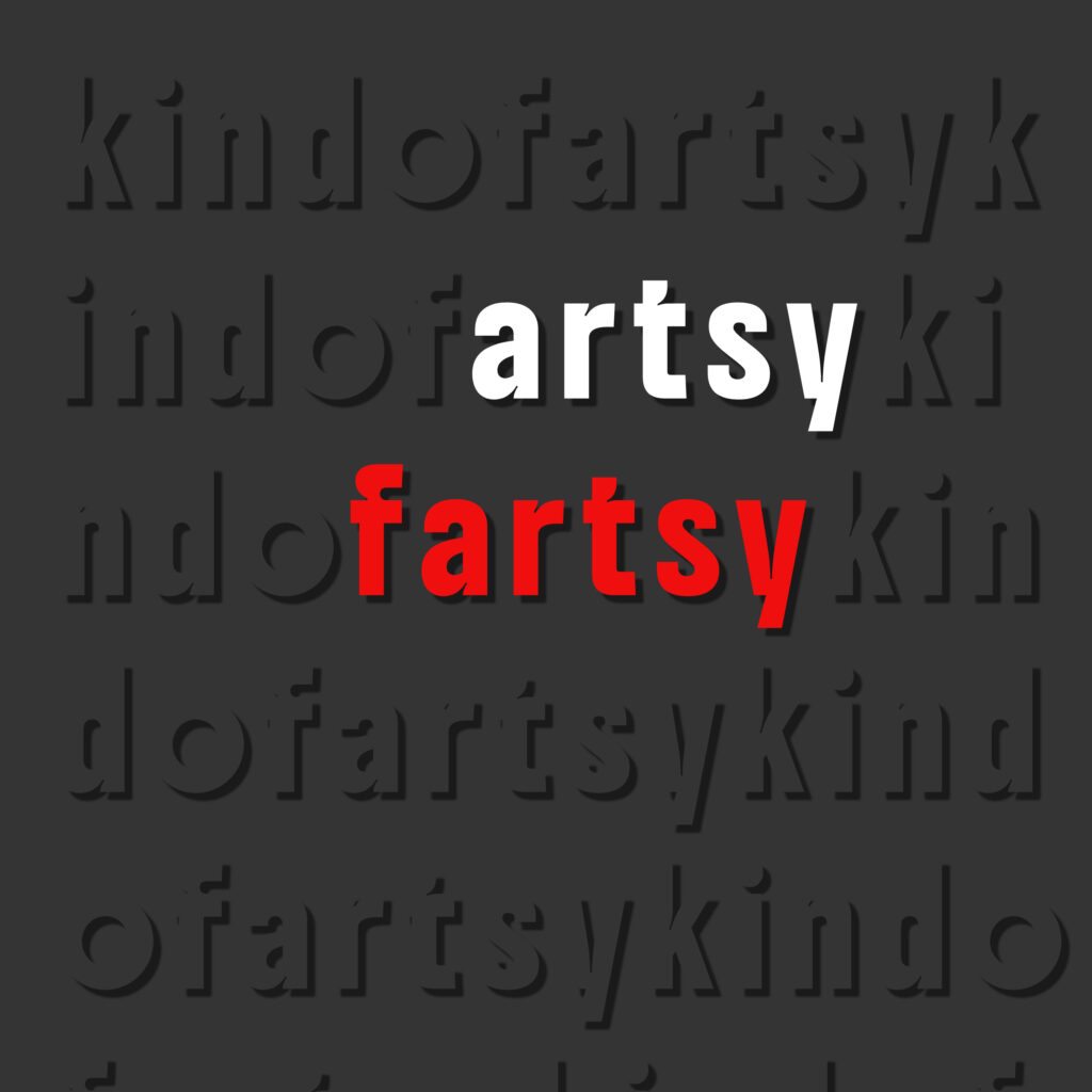 Graphic with repeated dark gray text “kindofartsy” forming a grid in the background. In the center, two lines stand out: “artsy” in bold white, and directly below it, “fartsy” in bold red. The background text is faded and visually recessed.