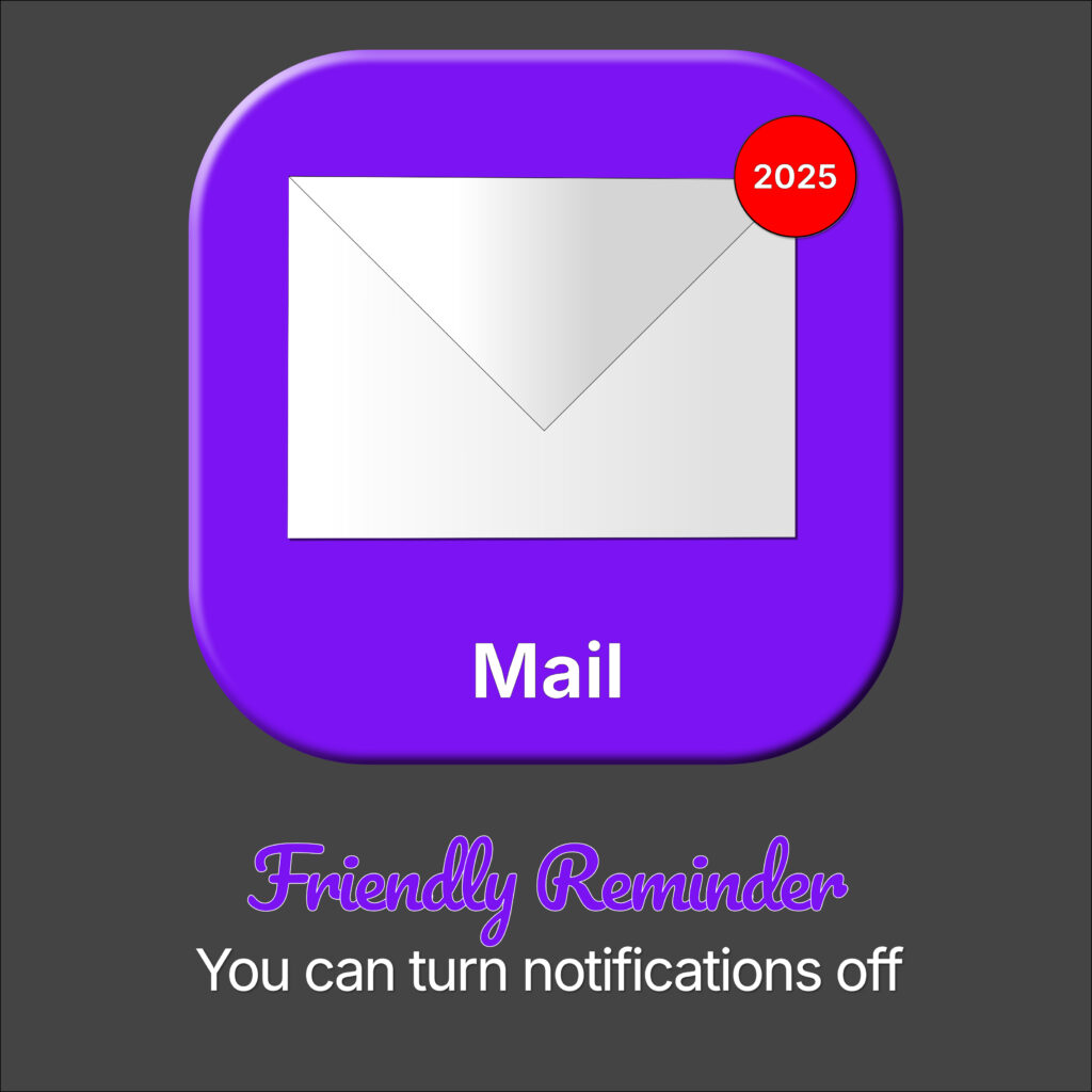 A bright purple app icon with a white envelope and a red badge reading “2025” sits at the center. Below it, the word “Mail” is in bold sans-serif. Underneath, “Friendly Reminder” appears in a purple script font, followed by the message “You can turn notifications off” in clean white text. The piece uses visual irony to comment on digital notification overload.