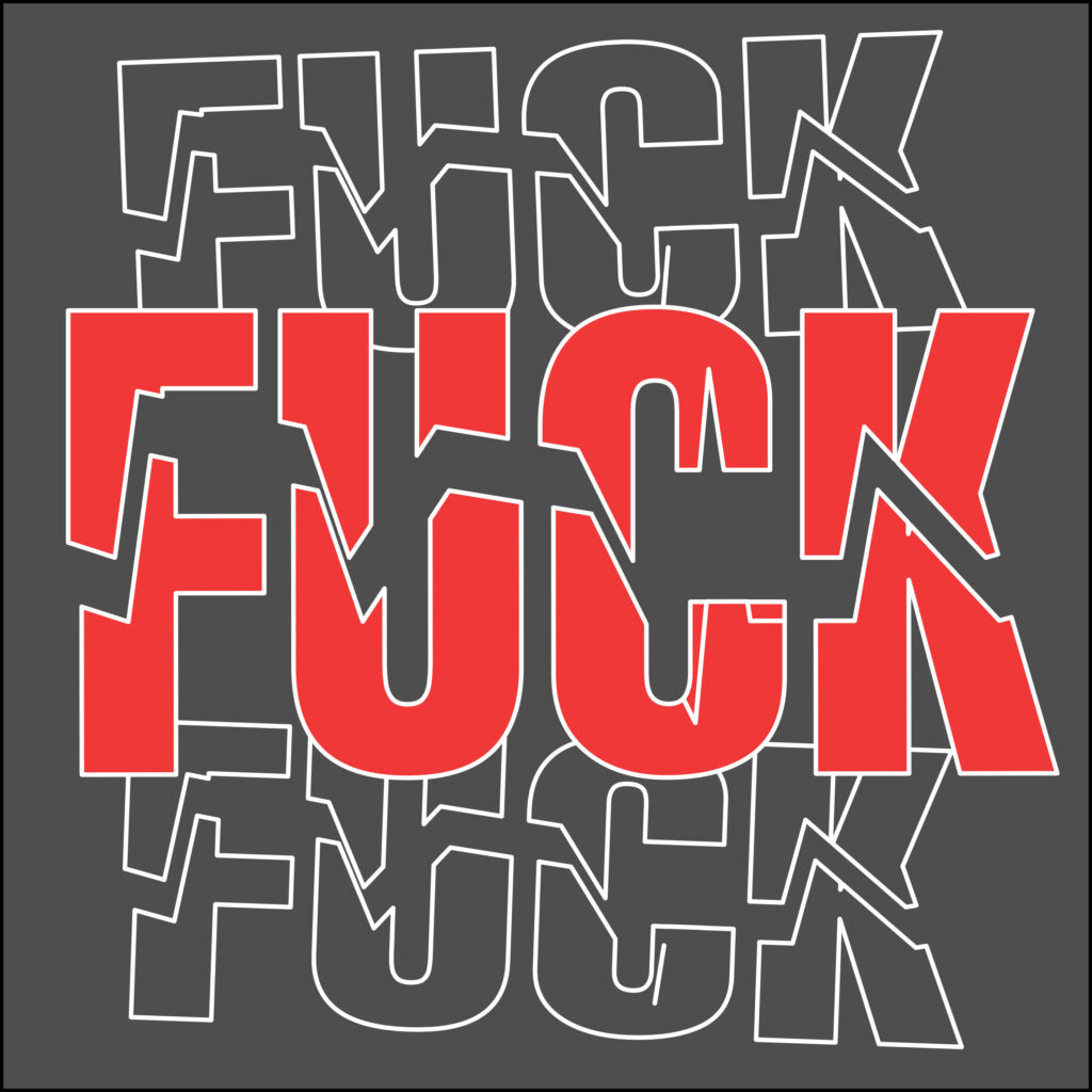 A bold typographic design featuring the word “FUCK” repeated three times in a stacked grid. The central instance is large and filled red, while the four surrounding versions are outlined in white. All use the same distorted, jagged letterforms on a dark gray background.