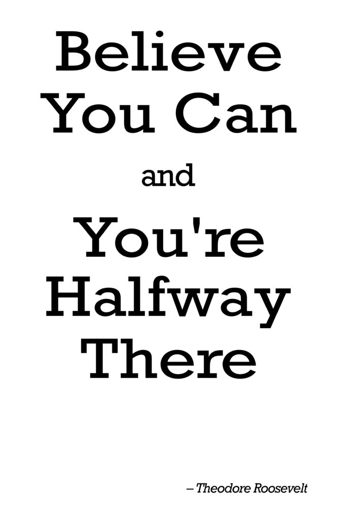 Motivational quote in a bold slab serif font on a plain white background. The clean, geometric letterforms create a strong and direct tone. Quote reads: “Believe you can and you’re halfway there.” – Theodore Roosevelt.