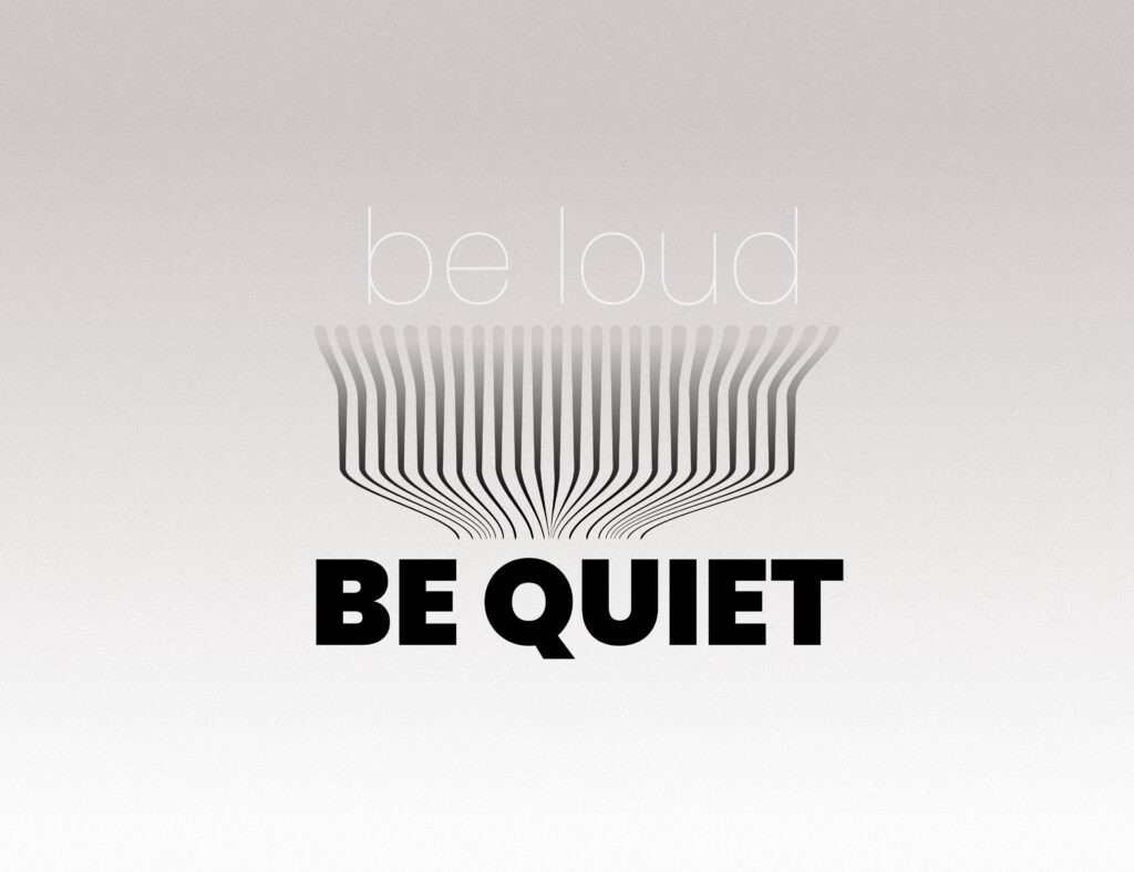 A minimalist graphic features the phrase “be loud” in thin, white lowercase letters at the top center, and “BE QUIET” in bold, black uppercase letters at the bottom center. Between them, a series of vertical black lines curve outward from the top, converge toward the center, and funnel into the base of the composition, visually connecting the two phrases. The background is a soft vertical gradient from light gray at the bottom to pale mauve at the top. The composition creates a visual contradiction, suggesting tension between vocal expression and enforced silence.