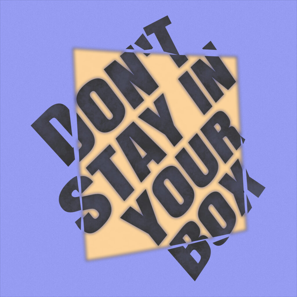 DON'T STAY IN YOUR BOX" in bold dark typography, with letters arranged within and breaking out of a rotated cream-colored square against a purple background. Some letters remain inside the square boundary while others extend beyond it, creating a 3D shadow effect that emphasizes the breakout.