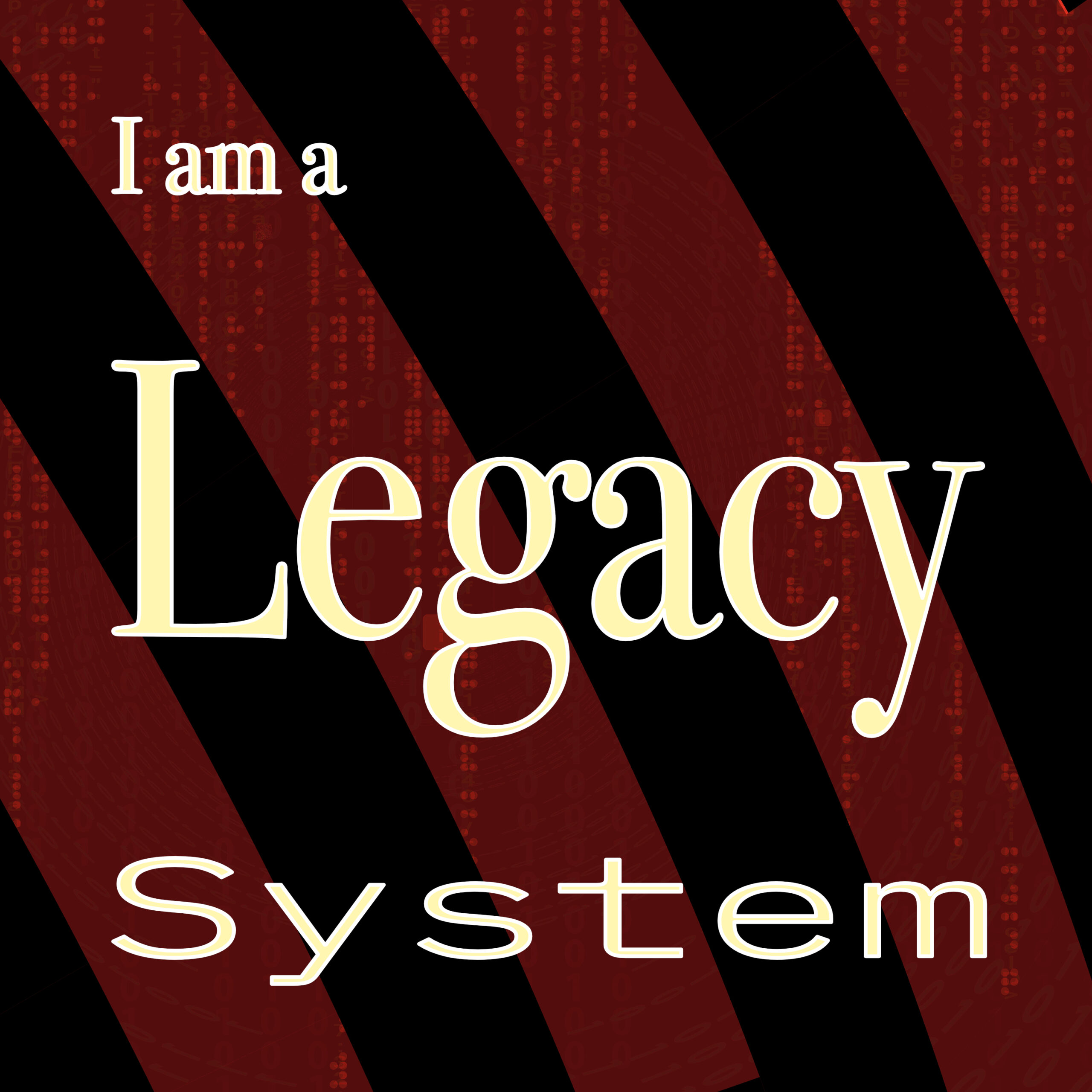 I am a Legacy System