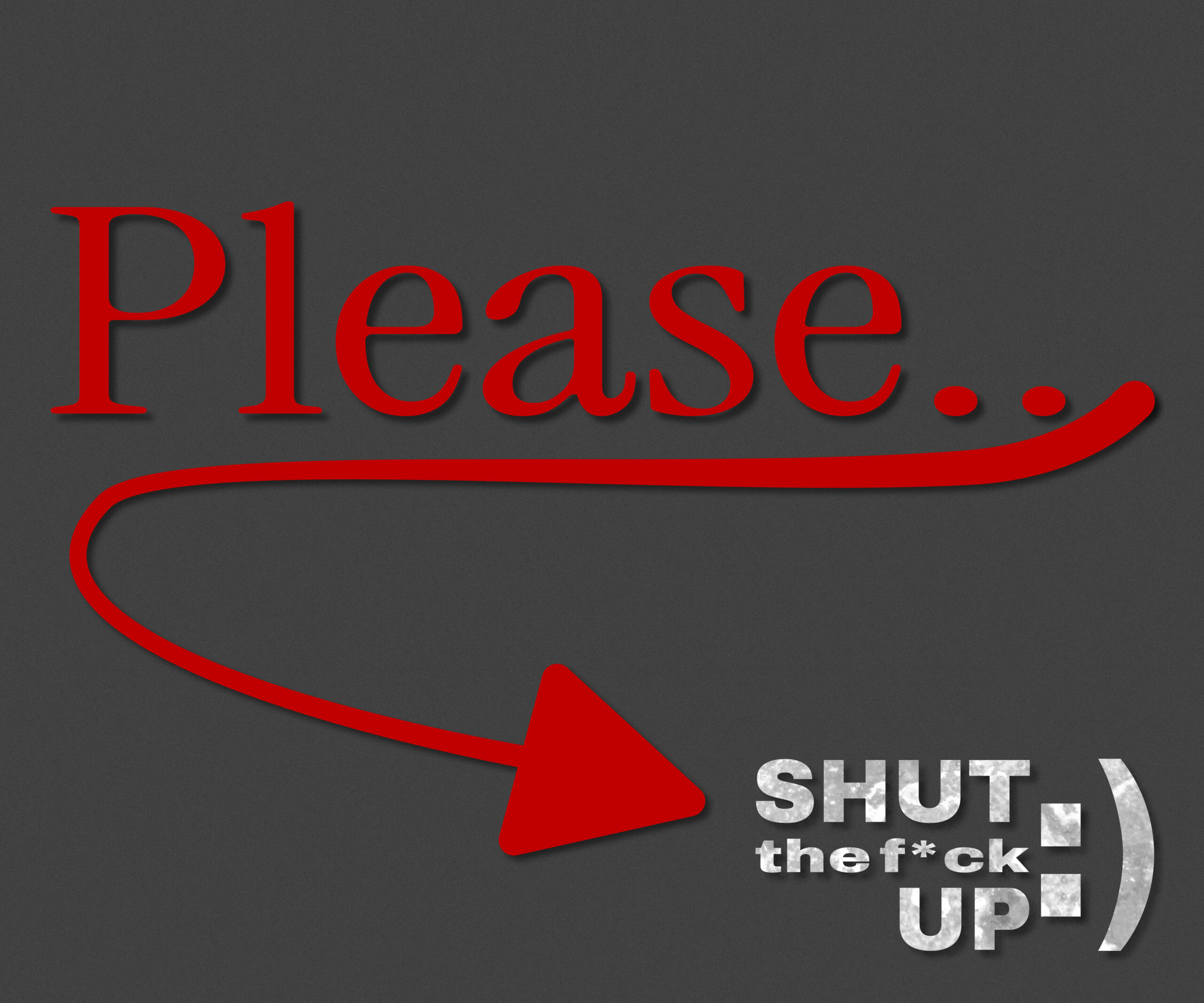 please…shut the f*ck up :)