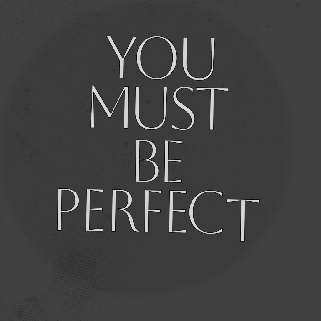 A dark grey typographic poster with the centered phrase “YOU MUST BE PERFECT” in a thin, elegant sans-serif font. The letters are subtly irregular—some misaligned or stretched—hinting at imperfection. The background is textured with a faint vignette and speckled grunge dots, especially around the corners and edges.