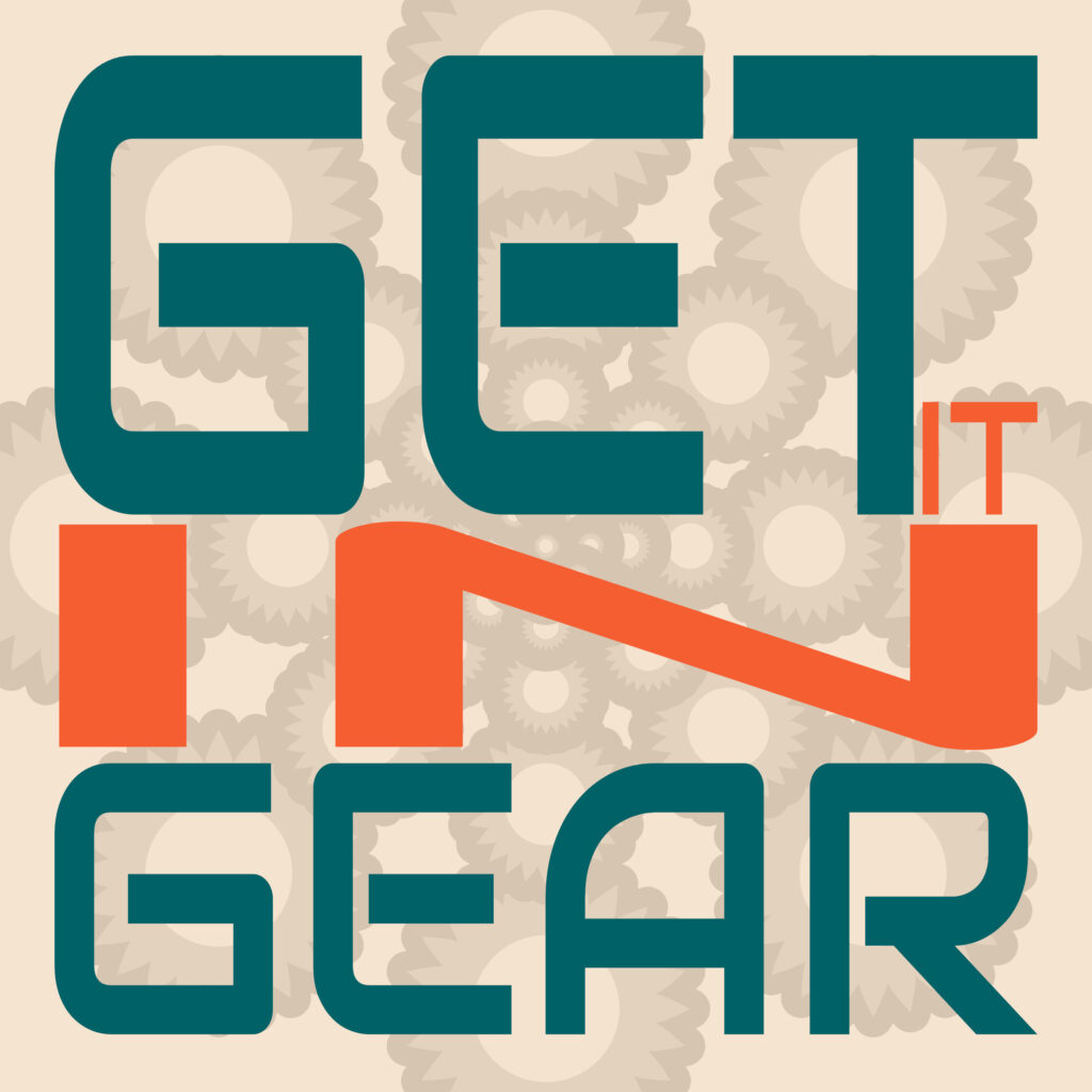 A graphic design poster reads “GET IT IN GEAR” in a blocky, geometric sans-serif typeface. The layout is stacked with “GET” on the top row, “IN” in the middle (with a curved orange ramp connecting the letters), and “GEAR” on the bottom row. The small word “IT” appears tucked in orange above the final stroke of the orange ramp. Background consists of interlocking gear shapes in light beige tones, reinforcing the mechanical theme.