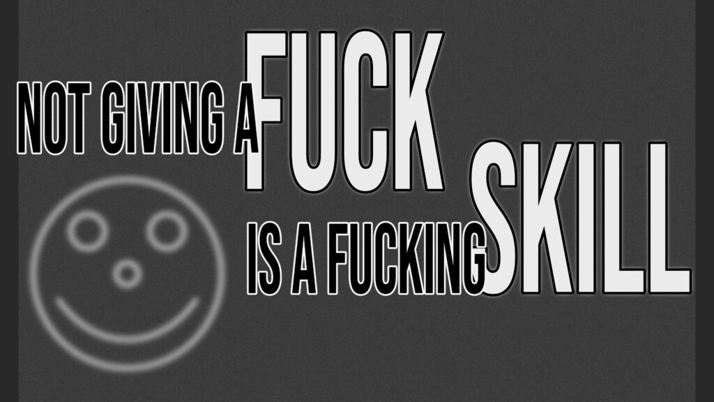 A dark gray poster with bold white and black-outlined text that reads: “NOT GIVING A FUCK IS A FUCKING SKILL.” The words “FUCK” and “SKILL” are emphasized in very large, blocky, capital letters, while the rest of the text is narrower. On the left side, there is a faint, glowing smiley face drawn with simple circular eyes, a dot nose, and a curved line mouth.