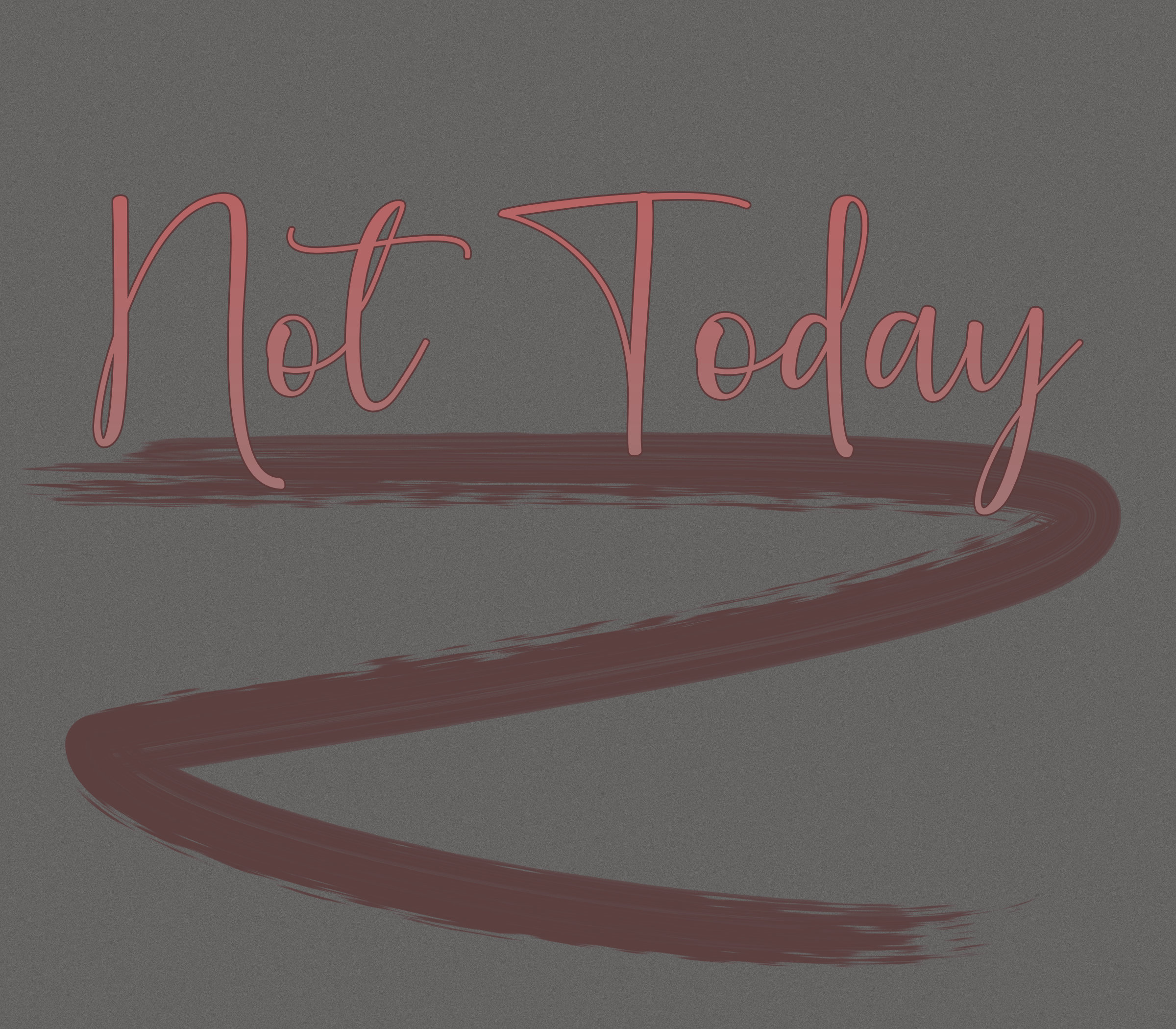 not today