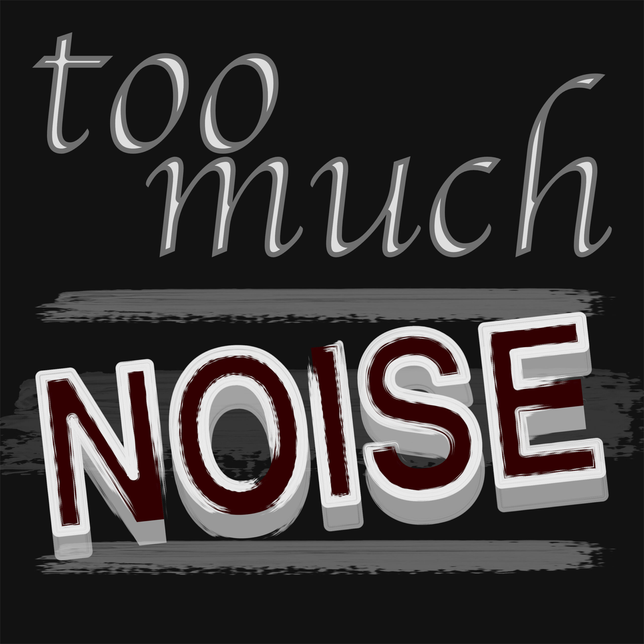 too much NOISE