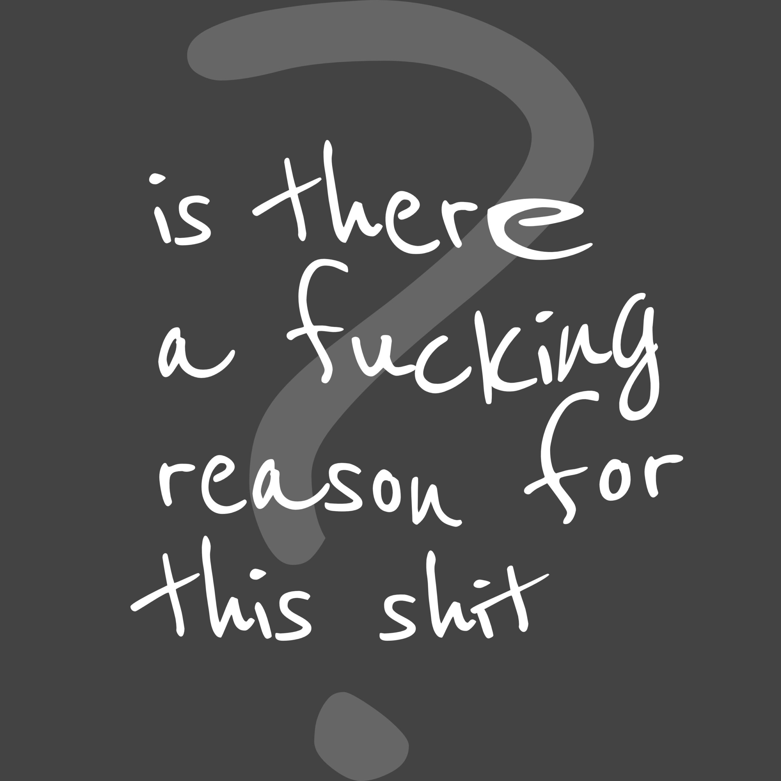 fucking reason?