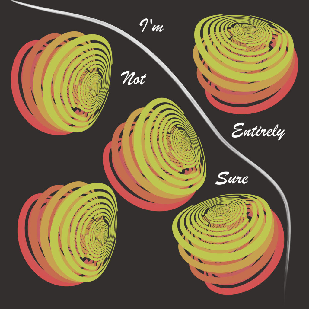 Abstract digital artwork with five layered, spiral-like circular forms in gradients of yellow, orange, and red set against a dark background. A wavy white line divides the composition diagonally. Along the line, cursive text reads: “I’m Not Entirely Sure.” The spirals resemble warped topographical maps or soundwaves, each shifting in depth and density.