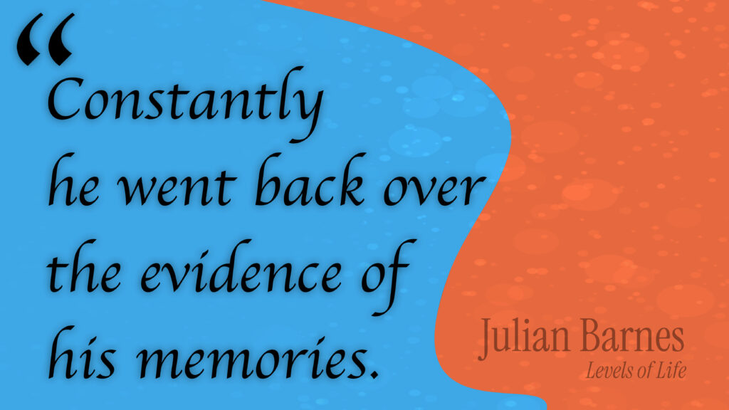 A landscape poster split by a wavy shape—sky-blue on the left two-thirds over a rust-orange background. Faint circular “bokeh” speckles sit across both colors. A large black opening double-quote sits at top left. In black italic calligraphic type across the blue field: “Constantly he went back over the evidence of his memories.” At bottom right, on the orange field, small author credit reads “Julian Barnes – Levels of Life.”