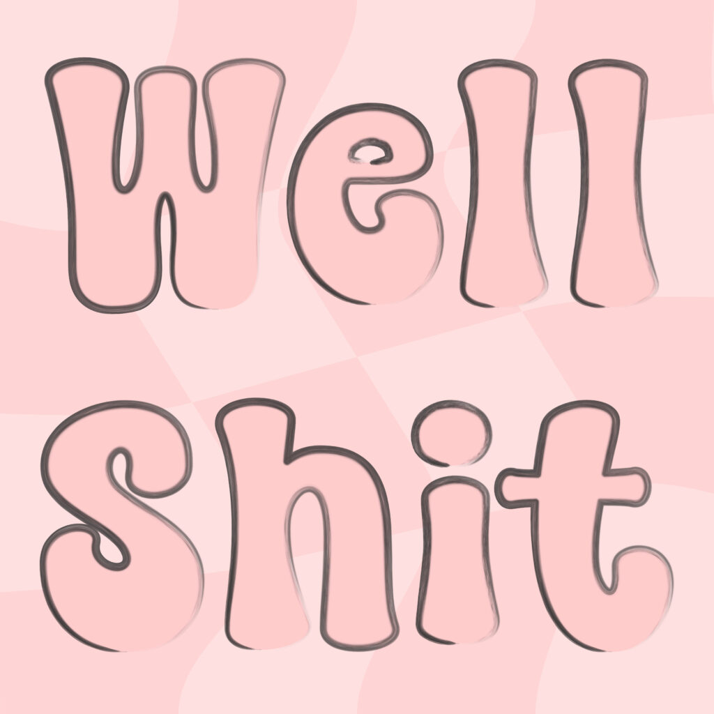 Rounded bubble-style pink text reading “Well Shit” with a hand-drawn dark outline, set against a soft pink checkered background with wavy gradients.